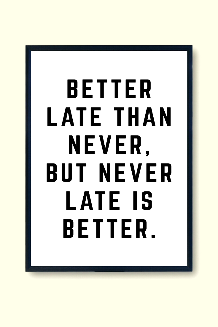 Better Late Than Never • Printable Wall Art • Minimalist Positive